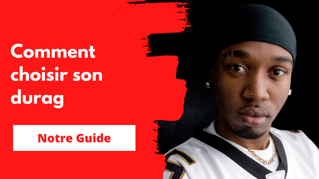 Comment choisir son durag