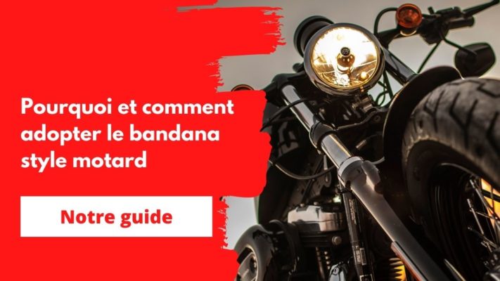 comment et pourquoi adopter le bandana moto